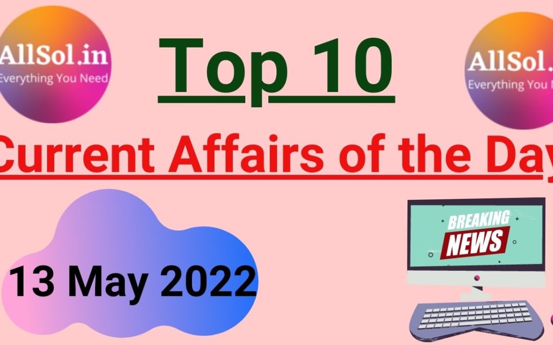 Current Affairs 13 May 2022