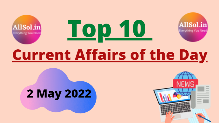 Current Affairs 2 May 2022