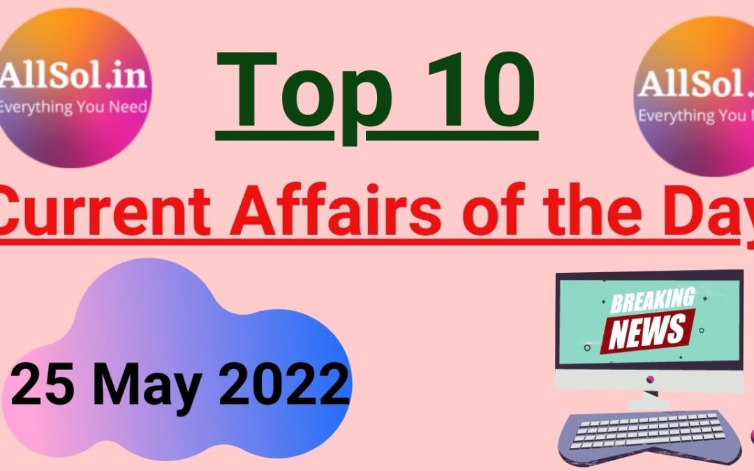 Current Affairs 25 May 2022