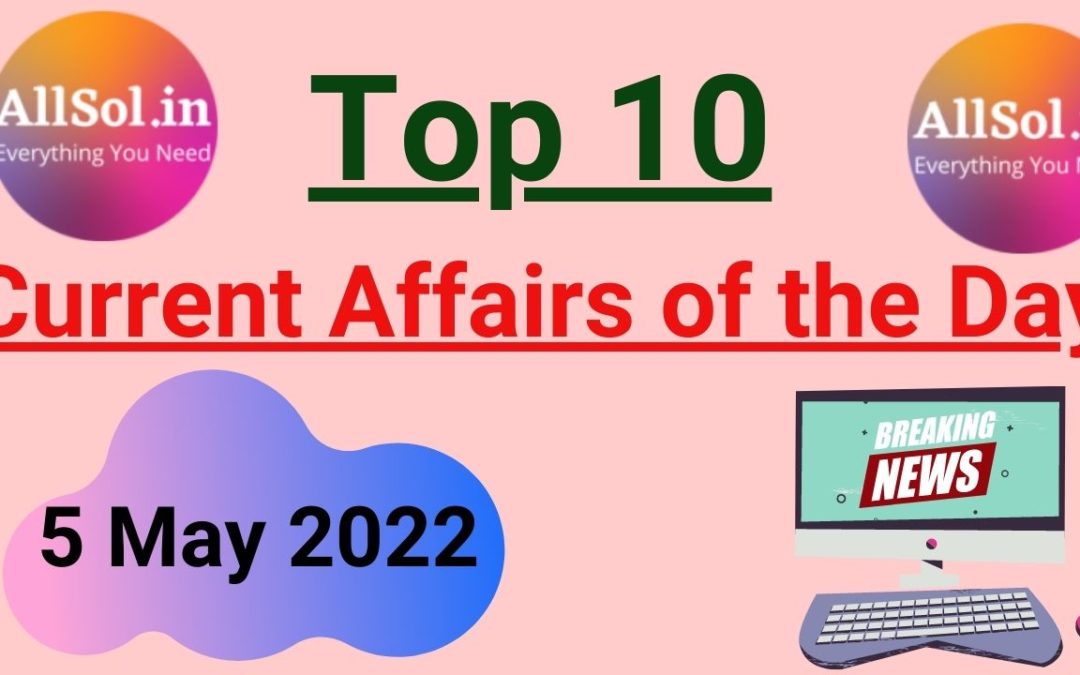 Current Affairs 5 May 2022