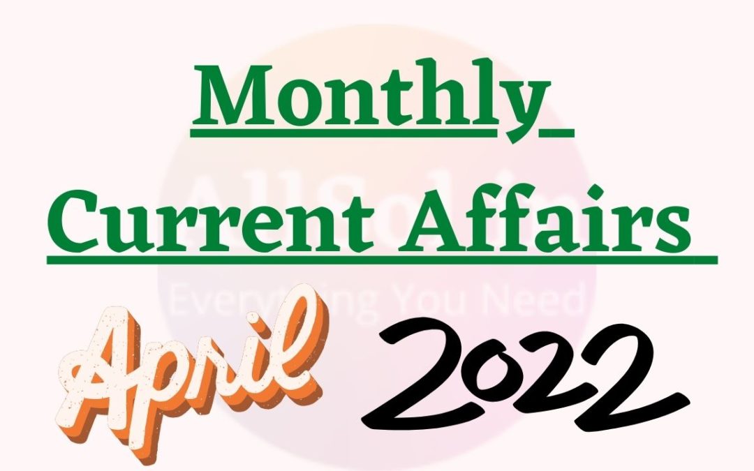 Monthly Current Affairs April 2022