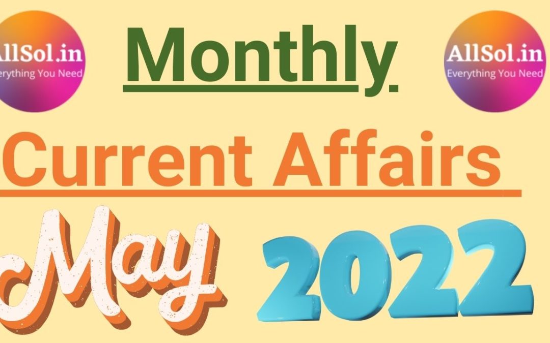 Monthly Current Affairs may 2022