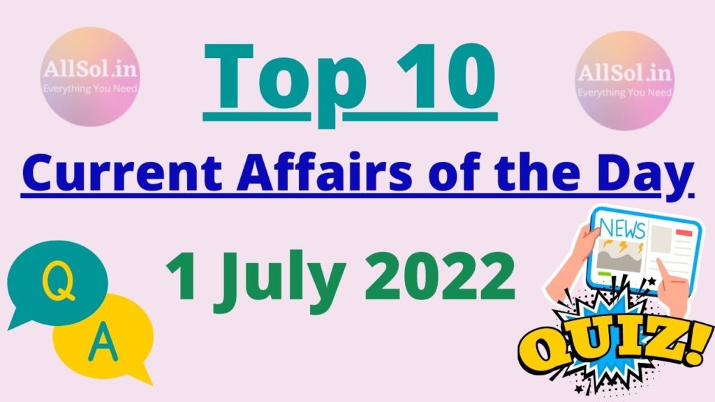 Current Affairs 1 July 2022