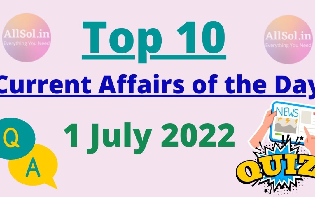 Current Affairs 1 July 2022