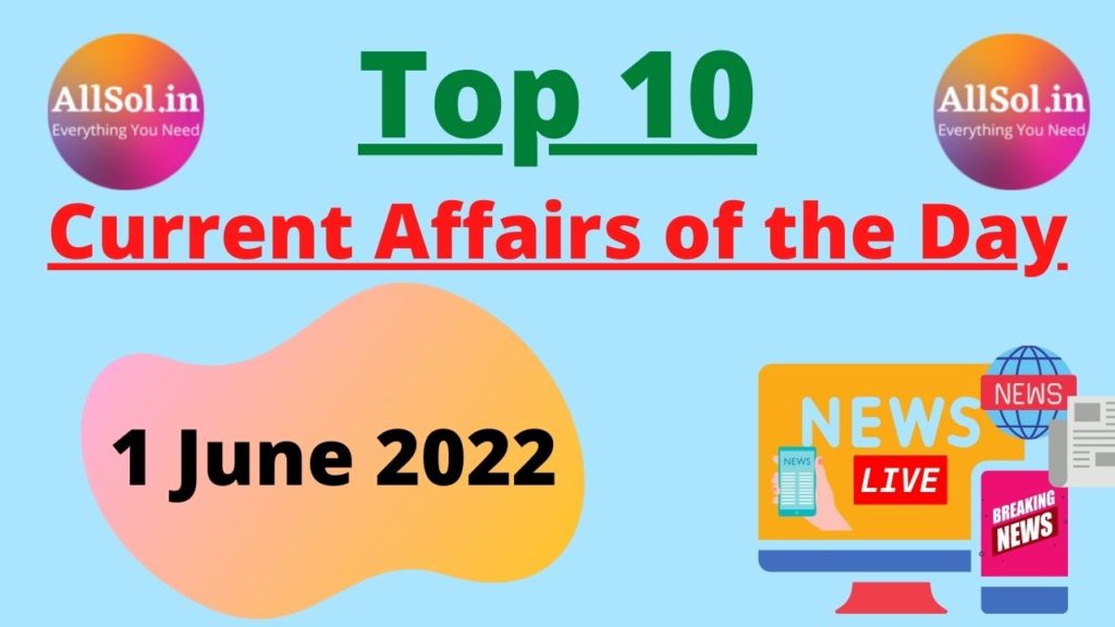 Current Affairs 1 June 2022