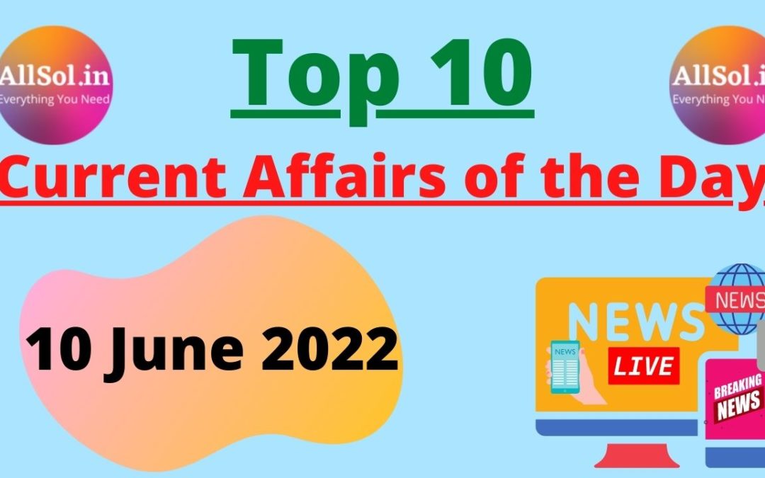 Current Affairs 10 June 2022