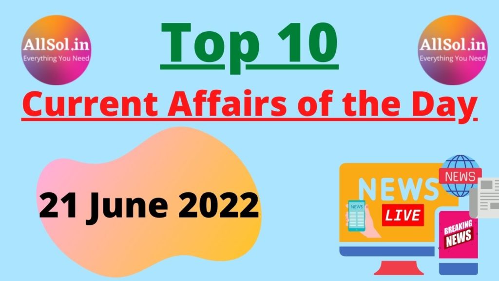 Current Affairs 21 June 2022