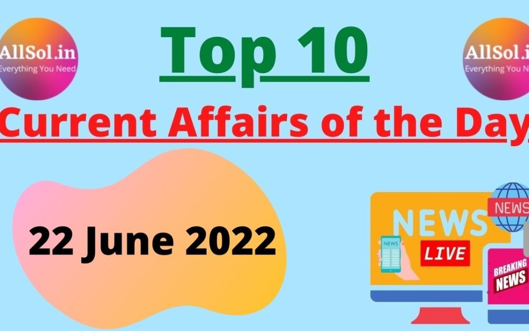 Current Affairs 22 June 2022